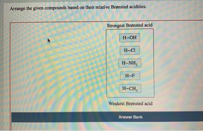 Arrange the given compounds based on their relative brønsted acidities.